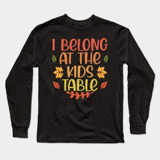 Thanksgiving Family Funny I Belong at the Kids Table Long Sleeve T-Shirt